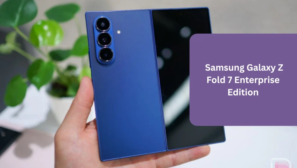  Samsung Galaxy Z Fold 7 Enterprise Edition
